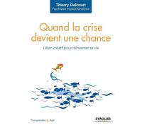 Quand la crise devient une chance L'élan créatif pour réinventer sa vie - Thierry Delcourt - Eyrolles - broché - Guide