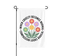 Quand la cruauté devient normale, la compassion paraît radicale. Drapeau politique 30 x 45 cm, bannière double face pour intérieur et extérieur, jardin, pelouse, cour (sans mât).