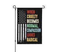 Quand la cruauté devient normale, la compassion paraît radicale. Drapeau politique 30 x 45 cm, bannière double face pour intérieur et extérieur, jardin, pelouse, cour (sans mât).