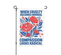 Quand la cruauté devient normale, la compassion paraît radicale. Drapeau politique 30 x 45 cm, bannière double face pour intérieur et extérieur, jardin, pelouse, cour (sans mât).