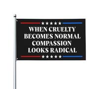 Quand la cruauté devient normale, la compassion paraît radicale. Drapeau politique 90 x 150 cm pour jardin ou extérieur.