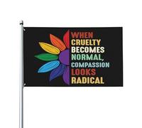 Quand la cruauté devient normale, la compassion paraît radicale. Drapeau politique 90 x 150 cm pour jardin ou extérieur.