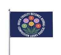 Quand la cruauté devient normale, la compassion paraît radicale. Drapeau politique 90 x 150 cm pour jardin ou extérieur.
