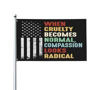 Quand la cruauté devient normale, la compassion paraît radicale. Drapeau politique 90 x 150 cm pour jardin ou extérieur.