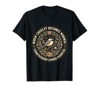 Quand la cruauté Devient Normale, la Compassion Semble Radical Bird T-Shirt