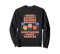 Quand la cruauté devient une compassion normale semble Sweatshirt