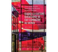 Quand la culture quebecoise se fait connaitre au monde - Denis Saint-Jacques - ALIAS - broché - Guide