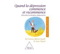 Quand la dépression commence et recommence Prévenir la récidive dépressive - Corinne Martin-Guehl - Odile Jacob - broché - Guide