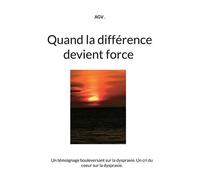 Quand La Différence Devient Force - Un Témoignage Bouleversant Sur La Dyspraxie - Un Cri Du Coeur Sur La Dyspraxie