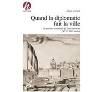 Quand La Diplomatie Fait La Ville - Le Quartier Consulaire Du Tunis Ottoman (Xviiie-Xixe Siècles)