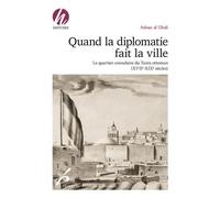 Quand la diplomatie fait la ville Le quartier consulaire du Tunis ottoman (XVIIe-XIXe siècles) - Adnen El Ghali - Universite De Bruxelles Eds - broché - Essai