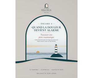 Quand la douleur devient alarme: Traverser une perte traumatique - Cahier d’exercices pour les images qui reviennent, l’alarme dans le corps et les nuits difficiles