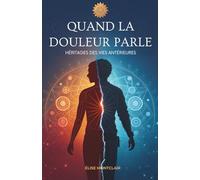 Quand La Douleur Parle: Héritages Des Vies Antérieures