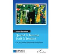 Quand la femme écrit la femme Cas du roman algérien francophone - Samir Messaoudi - L'harmattan - broché - Essai