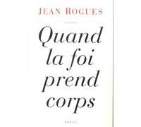 Quand la foi prend corps - - Jean Rogues - Seuil - Livre