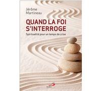Quand la foi s'interroge. spiritualite pour un temps de cris Jérôme Martineau (Auteur)