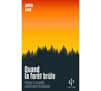 Quand la forêt brûle - Penser la nouvelle catastrophe écologique