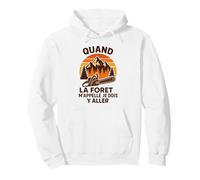 Quand La Forêt m'appelle Je Dois Y Aller Forestier Sweat à Capuche