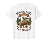 Quand La Forêt m'appelle Je Dois Y Aller Forestier T-Shirt