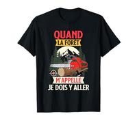 Quand La Forêt m'appelle Je Dois Y Aller Forestier T-Shirt