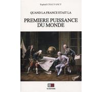 Quand la France était la première puissance du monde - Raphaël Chauvancy - VA Press - broché - Essai