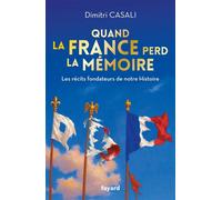 Quand la France perd la mémoire - Dimitri Casali - Fayard - broché - Essai