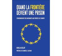 Quand la frontière devient une prison L'enfermement des migrants aux portes de l'Europe - Giulia Gelot - Du Croquant - broché - Essai