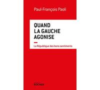 Quand la gauche agonise : La république des bons sentiments