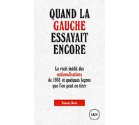 Quand la gauche essayait encore: Le récit des nationalisations de 1981 et quelques leçons que l'on peut en tirer