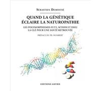 Quand la génétique éclaire la naturopathie Les polymorphismes fut2, mthfr et dio2 - Sébastien Demoitié - Amyris Eds - broché - Essai
