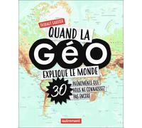 Quand La Géo Explique Le Monde - 40 Phénomènes Que Vous Ne Connaissez Pas Encore