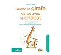 Quand La Girafe Danse Avec Le Chacal - Les Quatre Temps De La Communication Non Violente