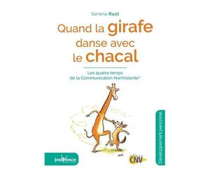 Quand La Girafe Danse Avec Le Chacal - Les Quatre Temps De La Communication Non Violente
