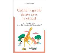 Quand la girafe danse avec le chacal: Les quatre temps de la Communication NonViolente®