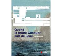 Quand la grotte Cosquer sort de l'eau - La villa Méditerrané - Pierre Fiastre - L'aube Eds De - broché - Essai