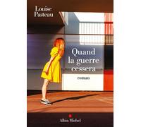 Quand la guerre cessera - Louise Pasteau - Albin Michel - broché - Roman