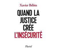 Quand la justice crée l'insécurité - Xavier Bebin - Hachette Pluriel Reference - Poche - Essai