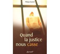Quand La Justice Nous Casse - Un Ancien Aumônier Des Prisons Incarcéré Témoigne