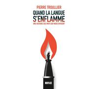 Quand la langue s'enflamme Une histoire des mots qui nous divisent - Pierre Troullier - Novice - broché - Essai