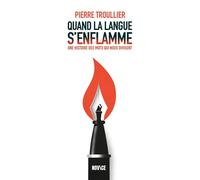 Quand la langue s'enflamme Une histoire des mots qui nous divisent - Pierre Troullier - Novice - broché - Essai