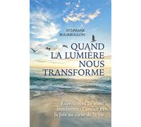 Quand la lumière nous transforme Expériences de mort imminente : l'amour et la joie au coeur de la vie - Stéphane Bourboulon - Librinova - broché - Essai