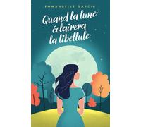 Quand la lune éclairera la libellule: Un roman destin de femme