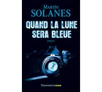 Quand la lune sera bleue - Martin Solanes - Flammarion - broché - Roman