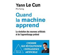 Quand la machine apprend: La révolution des neurones artificiels et de l'apprentissage profond