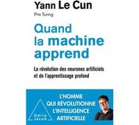 Yann Le Cun – Quand la machine apprend – La révolution des neurones artificiels et de l'apprentissage profond