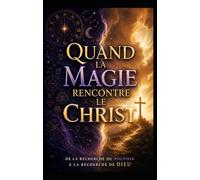 Quand la magie rencontre le Christ: De la recherche du pouvoir à la recherche de Dieu