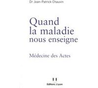 Quand la maladie nous enseigne Jean-Patrick Chauvin (Auteur)