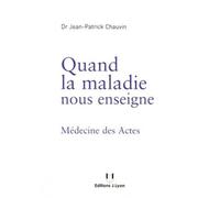 Quand La Maladie Nous Enseigne - Médecine Des Actes