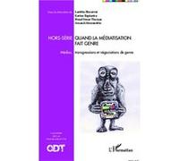 Quand la médiatisation fait genre Médias, transgressions et négociations de genre - Cahiers de la transidentité Hors-série - Arnaud Alessandrin - L'harmattan - broché - Essai