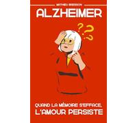 Quand la mémoire s'efface, l'amour persiste: un témoignage sur la maladie d'Alzheimer